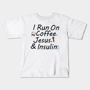 I Run On Coffee, Jesus, And Insulin Kids T-Shirt